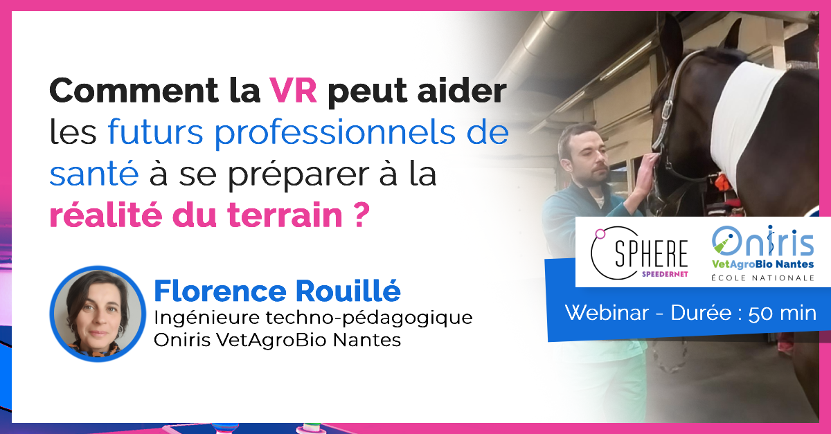 Webinar – Comment la VR peut aider les futurs professionnels de santé à se préparer à la réalité du terrain ? Retour d’expérience d’Oniris VetAgroBio Nantes